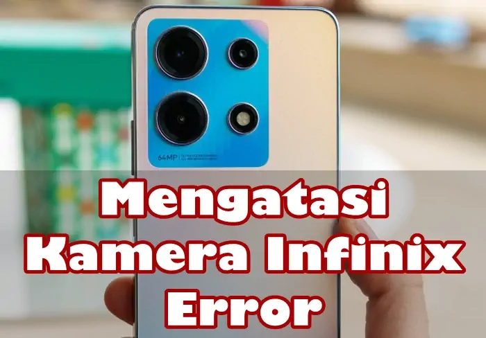 Cara Mengatasi Kamera HP Infinix Error
